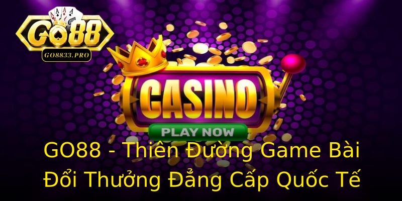 GO88 - Thiên Đường Game Bài Đổi Thưởng Đẳng Cấp Quốc Tế GO88 - Thiên Đường Game Bài Đổi Thưởng Đẳng Cấp Quốc Tế