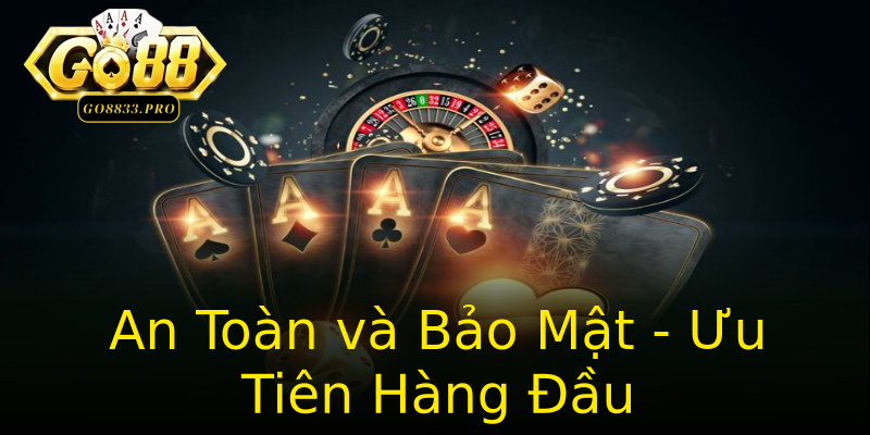 An Toàn và Bảo Mật - Ưu Tiên Hàng Đầu An Toàn và Bảo Mật - Ưu Tiên Hàng Đầu