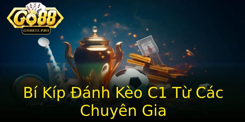 Bí Kíp Đánh Kèo C1 Từ Các Chuyên Gia Bí Kíp Đánh Kèo C1 Từ Các Chuyên Gia
