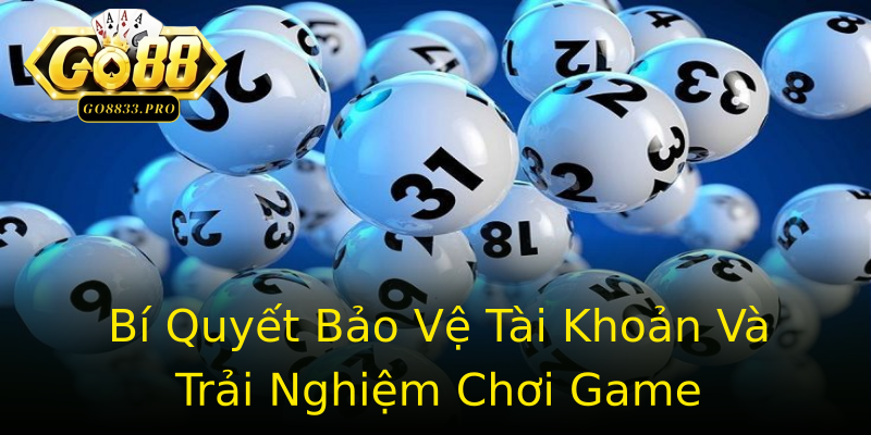 Bí Quyết Bảo Vệ Tài Khoản Và Trải Nghiệm Chơi Game Bí Quyết Bảo Vệ Tài Khoản Và Trải Nghiệm Chơi Game