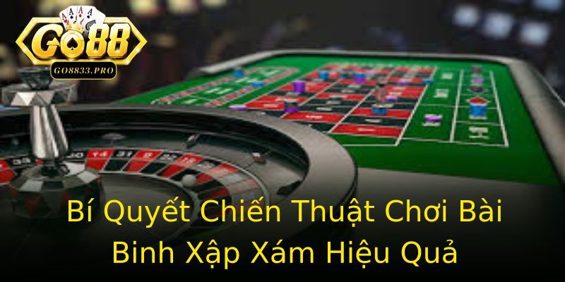 Bí Quyết Chiến Thuật Chơi Bài Binh Xập Xám Hiệu Quả Bí Quyết Chiến Thuật Chơi Bài Binh Xập Xám Hiệu Quả