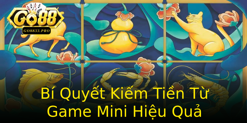 Bí Quyết Kiếm Tiền Từ Game Mini Hiệu Quả Bí Quyết Kiếm Tiền Từ Game Mini Hiệu Quả