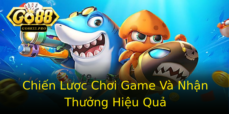 Chiến Lược Chơi Game Và Nhận Thưởng Hiệu Quả Chiến Lược Chơi Game Và Nhận Thưởng Hiệu Quả