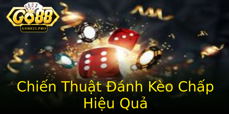 Chiến Thuật Đánh Kèo Chấp Hiệu Quả Chiến Thuật Đánh Kèo Chấp Hiệu Quả