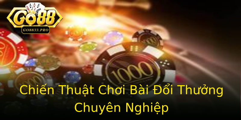 Chiến Thuật Chơi Bài Đổi Thưởng Chuyên Nghiệp Chiến Thuật Chơi Bài Đổi Thưởng Chuyên Nghiệp