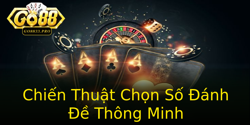 Chiến Thuật Chọn Số Đánh Đề Thông Minh Chiến Thuật Chọn Số Đánh Đề Thông Minh