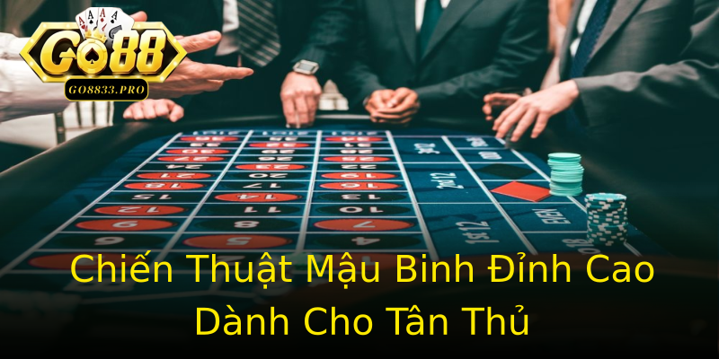 Chiến Thuật Mậu Binh Đỉnh Cao Dành Cho Tân Thủ Chiến Thuật Mậu Binh Đỉnh Cao Dành Cho Tân Thủ