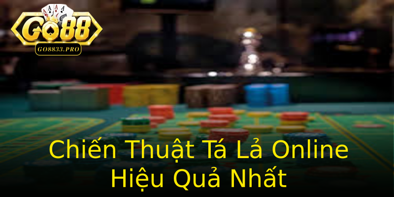 Chiến Thuật Tá Lả Online Hiệu Quả Nhất Chiến Thuật Tá Lả Online Hiệu Quả Nhất
