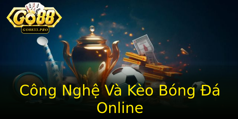 Công Nghệ Và Kèo Bóng Đá Online Công Nghệ Và Kèo Bóng Đá Online