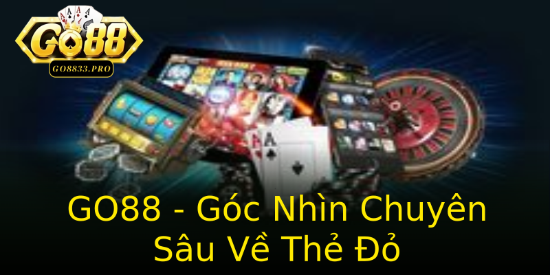 GO88 - Góc Nhìn Chuyên Sâu Về Thẻ Đỏ GO88 - Góc Nhìn Chuyên Sâu Về Thẻ Đỏ