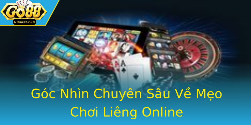 Góc Nhìn Chuyên Sâu Về Mẹo Chơi Liêng Online Góc Nhìn Chuyên Sâu Về Mẹo Chơi Liêng Online