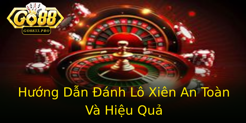 Hướng Dẫn Đánh Lô Xiên An Toàn Và Hiệu Quả Hướng Dẫn Đánh Lô Xiên An Toàn Và Hiệu Quả