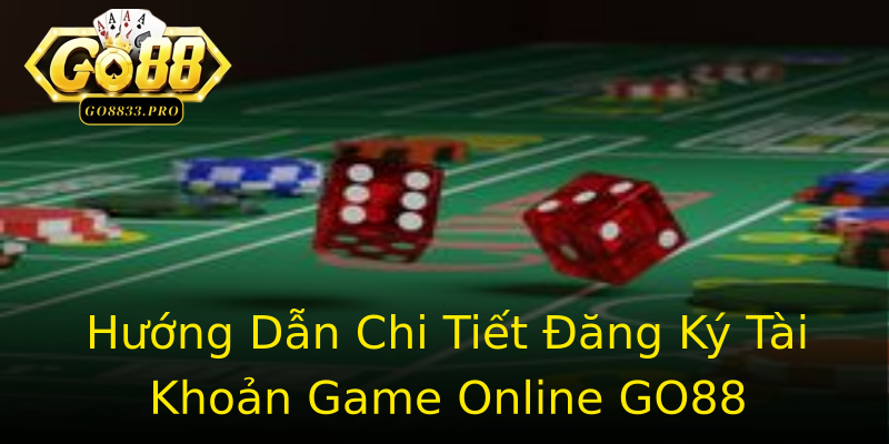 Hướng Dẫn Chi Tiết Đăng Ký Tài Khoản Game Online GO88 Hướng Dẫn Chi Tiết Đăng Ký Tài Khoản Game Online GO88