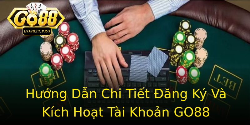 Hướng Dẫn Chi Tiết Đăng Ký Và Kích Hoạt Tài Khoản GO88 Hướng Dẫn Chi Tiết Đăng Ký Và Kích Hoạt Tài Khoản GO88
