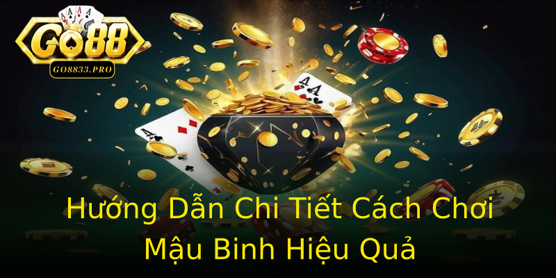 Hướng Dẫn Chi Tiết Cách Chơi Mậu Binh Hiệu Quả Hướng Dẫn Chi Tiết Cách Chơi Mậu Binh Hiệu Quả