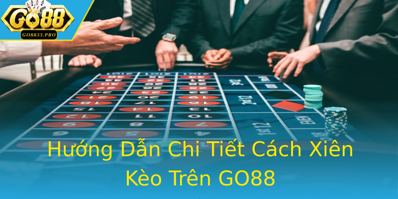 Hướng Dẫn Chi Tiết Cách Xiên Kèo Trên GO88 Hướng Dẫn Chi Tiết Cách Xiên Kèo Trên GO88