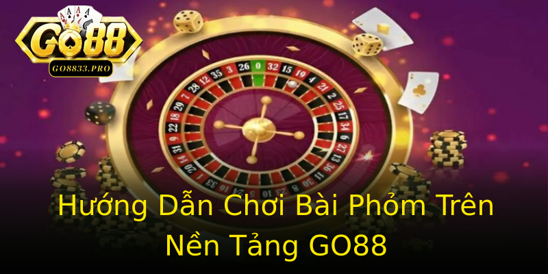 Hướng Dẫn Chơi Bài Phỏm Trên Nền Tảng GO88 Hướng Dẫn Chơi Bài Phỏm Trên Nền Tảng GO88
