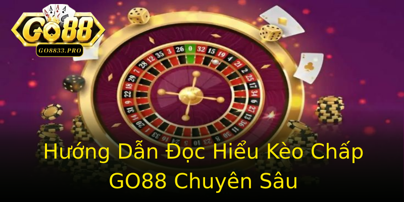 Hướng Dẫn Đọc Hiểu Kèo Chấp GO88 Chuyên Sâu Hướng Dẫn Đọc Hiểu Kèo Chấp GO88 Chuyên Sâu
