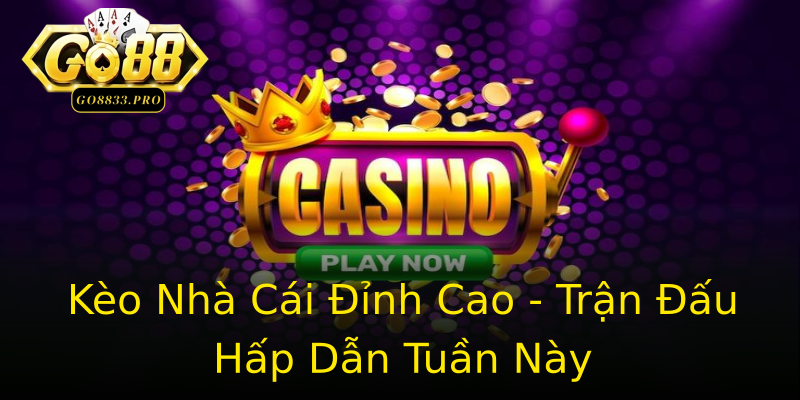 Kèo Nhà Cái Đỉnh Cao - Trận Đấu Hấp Dẫn Tuần Này Kèo Nhà Cái Đỉnh Cao - Trận Đấu Hấp Dẫn Tuần Này