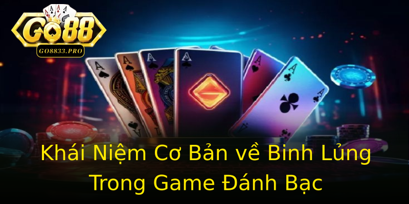 Khái Niệm Cơ Bản về Binh Lủng Trong Game Đánh Bạc Khái Niệm Cơ Bản về Binh Lủng Trong Game Đánh Bạc