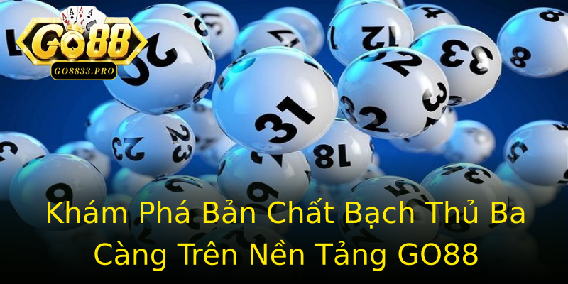Khám Phá Bản Chất Bạch Thủ Ba Càng Trên Nền Tảng GO88 Khám Phá Bản Chất Bạch Thủ Ba Càng Trên Nền Tảng GO88