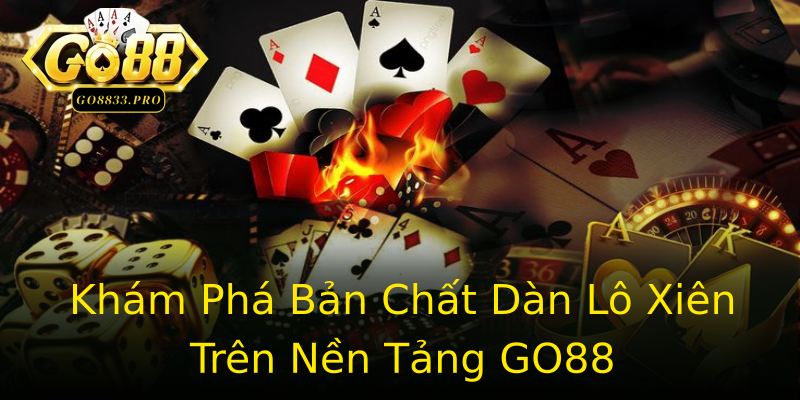 Khám Phá Bản Chất Dàn Lô Xiên Trên Nền Tảng GO88 Khám Phá Bản Chất Dàn Lô Xiên Trên Nền Tảng GO88
