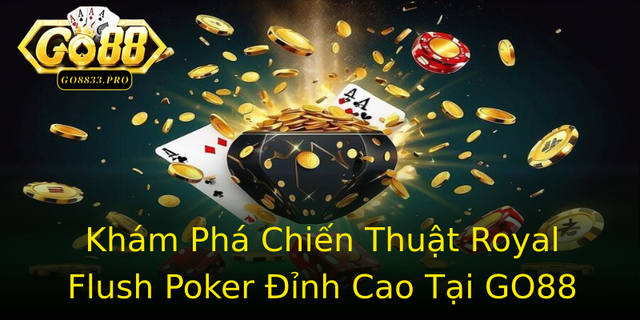Kham Pha Chien Thuat Royal Flush Poker Inh Cao Tai Go88
