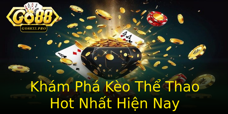 Khám Phá Kèo Thể Thao Hot Nhất Hiện Nay Khám Phá Kèo Thể Thao Hot Nhất Hiện Nay