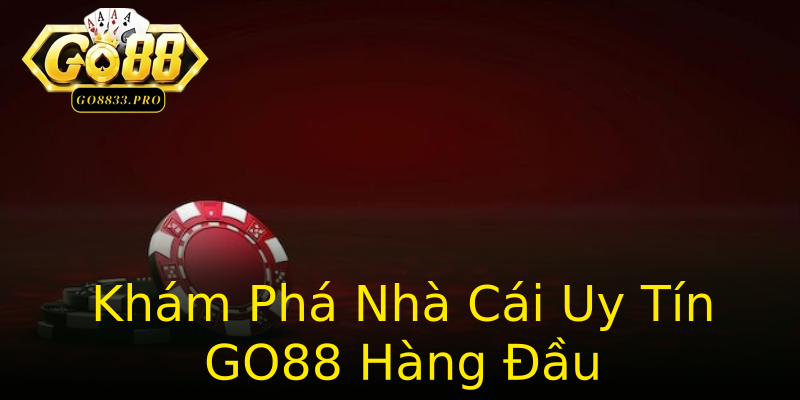 Khám Phá Nhà Cái Uy Tín GO88 Hàng Đầu Khám Phá Nhà Cái Uy Tín GO88 Hàng Đầu