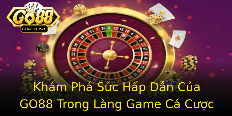 Khám Phá Sức Hấp Dẫn Của GO88 Trong Làng Game Cá Cược Khám Phá Sức Hấp Dẫn Của GO88 Trong Làng Game Cá Cược