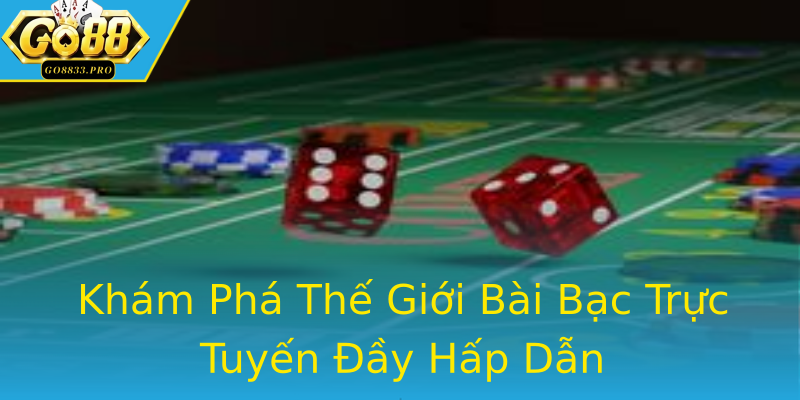 Khám Phá Thế Giới Bài Bạc Trực Tuyến Đầy Hấp Dẫn Khám Phá Thế Giới Bài Bạc Trực Tuyến Đầy Hấp Dẫn