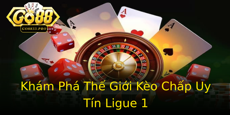 Khám Phá Thế Giới Kèo Chấp Uy Tín Ligue 1 Khám Phá Thế Giới Kèo Chấp Uy Tín Ligue 1