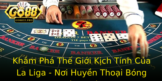 Kham Pha The Gioi Kich Tinh Cua La Liga Noi Huyen Thoai Bong A Ra Oi