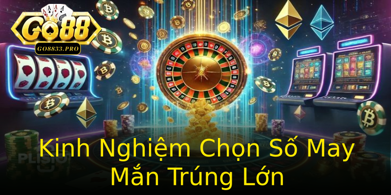 Kinh Nghiệm Chọn Số May Mắn Trúng Lớn Kinh Nghiệm Chọn Số May Mắn Trúng Lớn