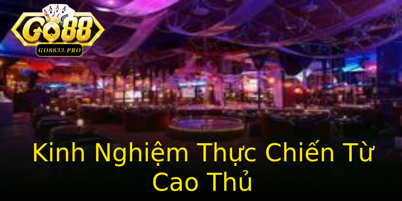 Kinh Nghiệm Thực Chiến Từ Cao Thủ Kinh Nghiệm Thực Chiến Từ Cao Thủ