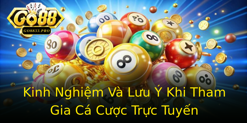Kinh Nghiệm Và Lưu Ý Khi Tham Gia Cá Cược Trực Tuyến Kinh Nghiệm Và Lưu Ý Khi Tham Gia Cá Cược Trực Tuyến