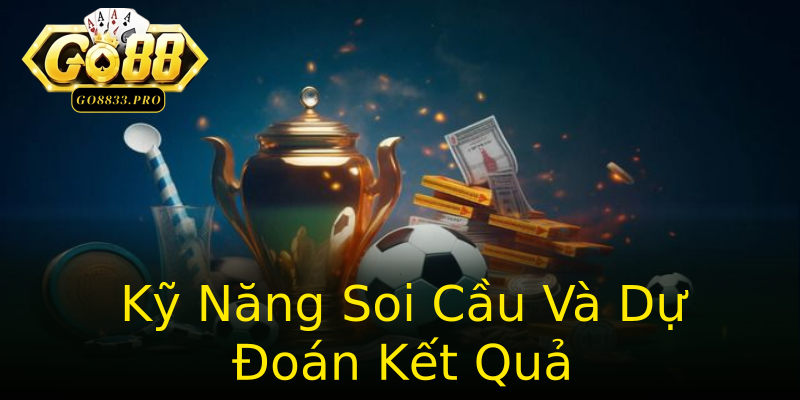 Kỹ Năng Soi Cầu Và Dự Đoán Kết Quả Kỹ Năng Soi Cầu Và Dự Đoán Kết Quả