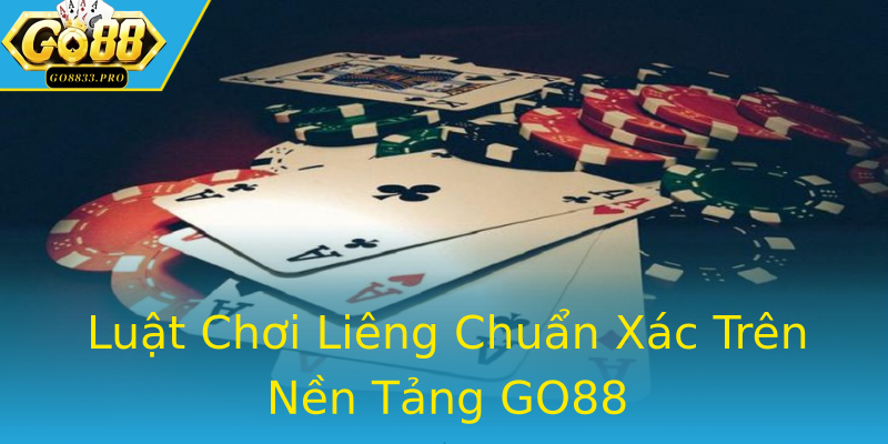 Luật Chơi Liêng Chuẩn Xác Trên Nền Tảng GO88 Luật Chơi Liêng Chuẩn Xác Trên Nền Tảng GO88