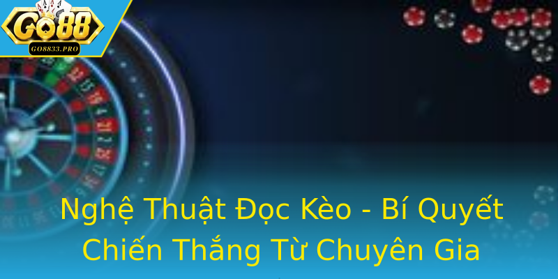 Nghệ Thuật Đọc Kèo - Bí Quyết Chiến Thắng Từ Chuyên Gia Nghệ Thuật Đọc Kèo - Bí Quyết Chiến Thắng Từ Chuyên Gia