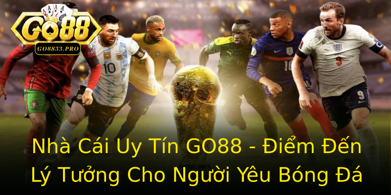 Nhà Cái Uy Tín GO88 - Điểm Đến Lý Tưởng Cho Người Yêu Bóng Đá Nhà Cái Uy Tín GO88 - Điểm Đến Lý Tưởng Cho Người Yêu Bóng Đá