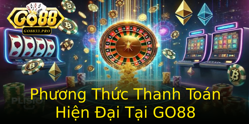 Phương Thức Thanh Toán Hiện Đại Tại GO88 Phương Thức Thanh Toán Hiện Đại Tại GO88