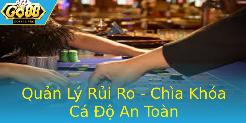Quản Lý Rủi Ro - Chìa Khóa Cá Độ An Toàn Quản Lý Rủi Ro - Chìa Khóa Cá Độ An Toàn