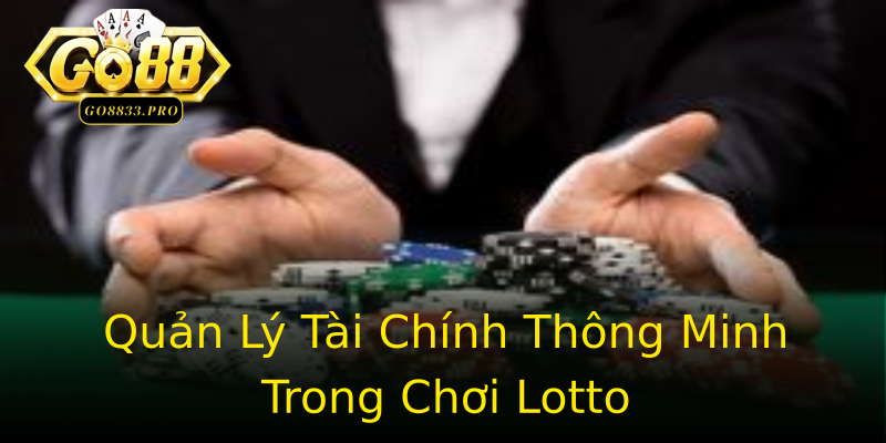 Quản Lý Tài Chính Thông Minh Trong Chơi Lotto Quản Lý Tài Chính Thông Minh Trong Chơi Lotto