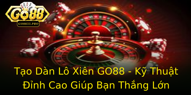 Tao Dan Lo Xien Go88 Ky Thuat Inh Cao Giup Ban Thang Lon Trong Game