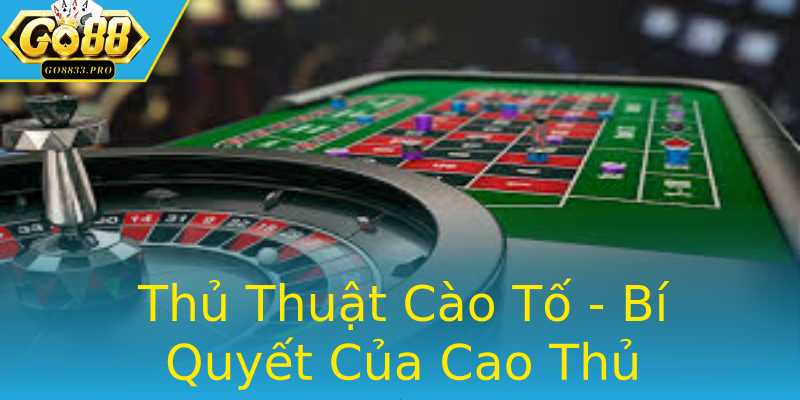 Thủ Thuật Cào Tố - Bí Quyết Của Cao Thủ Thủ Thuật Cào Tố - Bí Quyết Của Cao Thủ
