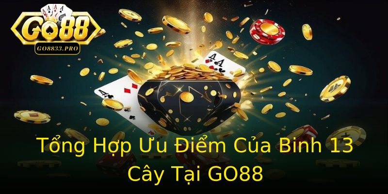 Tổng Hợp Ưu Điểm Của Binh 13 Cây Tại GO88 Tổng Hợp Ưu Điểm Của Binh 13 Cây Tại GO88