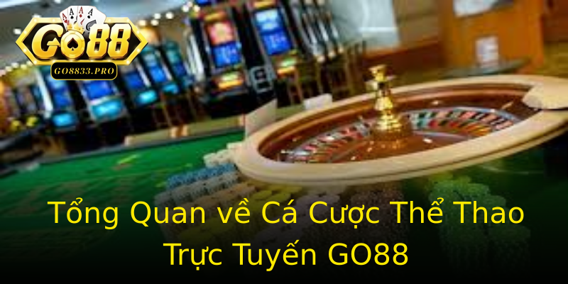 Tổng Quan về Cá Cược Thể Thao Trực Tuyến GO88 Tổng Quan về Cá Cược Thể Thao Trực Tuyến GO88
